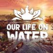 Our Life on Water