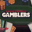 Dungeons & Degenerate Gamblers