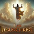 I Am Jesus Christ