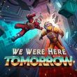 We Were Here Tomorrow