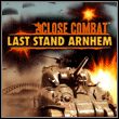 Close Combat: Last Stand Arnhem