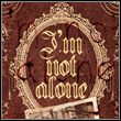I'm Not Alone