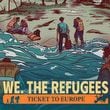 We. The Refugees: Ticket to Europe