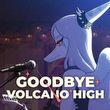 Goodbye Volcano High