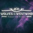 Forgotten Fables: Wolves on the Westwind
