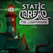 Static Dread: The Lighthouse