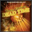 3 Cards to Dead Time