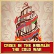 Crisis in the Kremlin: The Cold War