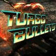 Turbo Bullets