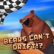 Bears Can't Drift!?