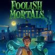 Foolish Mortals