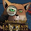 Moses & Plato: Last Train to Clawville