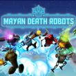 Mayan Death Robots
