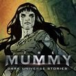 The Mummy Dark Universe Stories