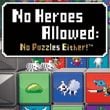 No Heroes Allowed: No Puzzles Either!