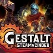 Gestalt: Steam & Cinder