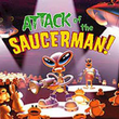 Attack of the Saucerman!