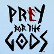 Praey for the Gods