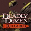 Deadly Dozen Reloaded