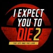 I Expect You to Die 2