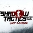 Shadow Tactics: Blades of the Shogun - Aiko's Choice