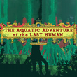 The Aquatic Adventure of the Last Human