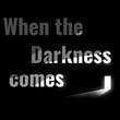 When the Darkness Comes