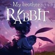 My Brother Rabbit