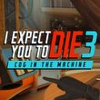 I Expect You to Die 3: Cog in the Machine
