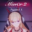 Mirror 2: Project X