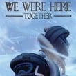 We Were Here Together