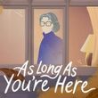 As Long As You're Here