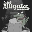 Later Alligator