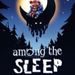 Among The Sleep