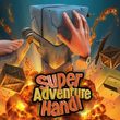 Super Adventure Hand