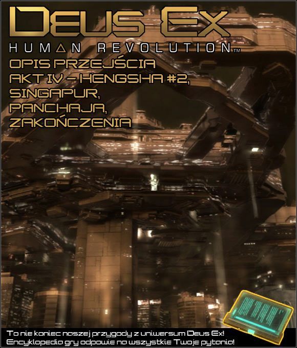 Oto ostatni, czwarty akt wielkiego poradnika do gry Deus Ex: Bunt Ludzkości, zawierający - Deus Ex Bunt Ludzkości - poradnik akt IV - Hengsha 2, Singapur, Panchaja, zakończenia