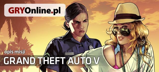 Nieoficjalny poradnik Grand Theft Auto V - Misje oferuje kompleksową pomoc w temacie zaliczania zadań dostępnych w grze - GTA 5: Misje - porady - GTA 5 - poradnik do gry