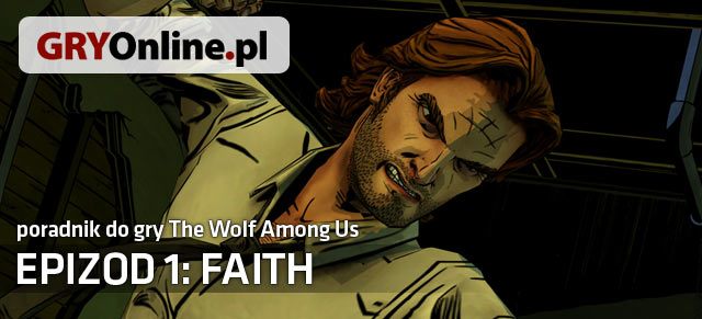 Poradnik do The Wolf Among Us zawiera dokładny opis przejścia gry z wyszczególnionymi ważnymi wyborami oraz interakcjami między postaciami - The Wolf Among Us - Faith - poradnik do gry | Epizod 1 - Faith - The Wolf Among Us - sezon 1 - poradnik do gry