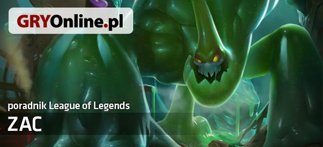 Poradnik do postaci Zac z gry League of Legends zawiera wszystkie przydatne informacje dla osób, które chciałyby nauczyć się grać tym czempionem lub przeciwko niemu - Zac - build i poradnik - LoL | Zac | League of Legends - League of Legends - poradnik do gry