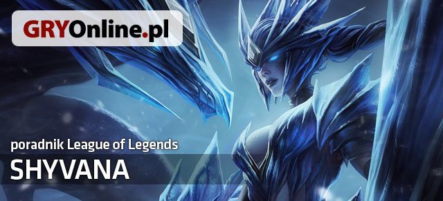 Poradnik do postaci Shyvany z gry League of Legends zawiera wszystkie przydatne informacje dla osób, które chciałyby nauczyć się grać tym czempionem lub przeciwko niemu - Shyvana - build i poradnik - LoL | Shyvana | League of Legends - League of Legends - poradnik do gry