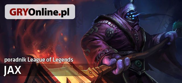 Poradnik dla graczy chcących grać Jaxem, zawiera wskazówki, w jaki sposób grać zarówno nim jak i przeciwko - Jax - build i poradnik - LoL | Jax - League of Legends - poradnik do gry