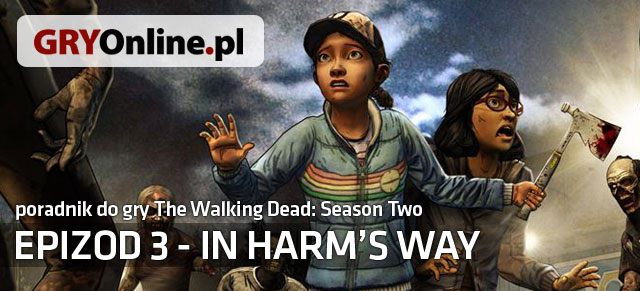 Poradnik do The Walking Dead - In Harms Way zawiera szczegółowe omówienie dialogów w grze wraz z tłumaczeniem ich na język polski - The Walking Dead: Season Two - In Harms Way - poradnik do gry | Epizod 3 - In Harms Way - The Walking Dead - Season Two - poradnik do gry