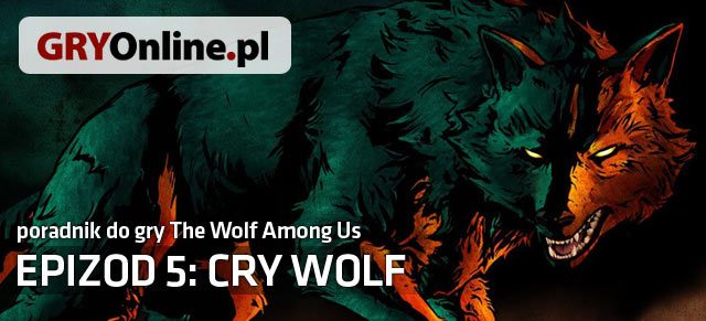 Cry Wolf to piąty a zarazem ostatni odcinek epizodycznej przygodówki studia Telltale Games - The Wolf Among Us - Cry Wolf - poradnik do gry | Epizod 5 - Cry Wolf - The Wolf Among Us - sezon 1 - poradnik do gry