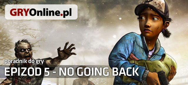 No Going Back to piąty, a zarazem ostatni już odcinek znakomitej przygodówki The Walking Dead Season Two - The Walking Dead: Season Two - No Going Back - poradnik do gry | Epizod 5 - No Going Back - The Walking Dead - Season Two - poradnik do gry