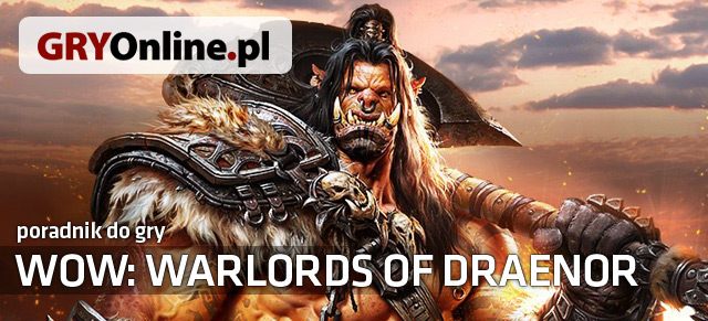 Warlords of Draenor jest najnowszym dodatkiem do World of Warcraft, jednej z najpopularniejszych gier MMO na świecie - World of Warcraft: Warlords of Draenor - szczegółowy poradnik - World of Warcraft: Warlords of Draenor - poradnik do gry