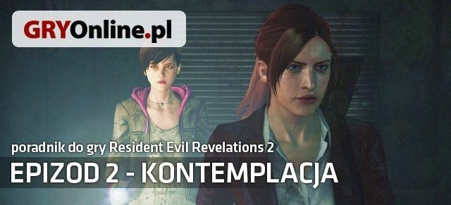 Poradnik do gry Resident Evil: Revelations 2 - Kontemplacja to szczegółowy opis przejścia epizodu w obu dostępnych kampaniach - RE: Revelations 2 - Kontemplacja - poradnik do gry | Resident Evil Revelations 2 - Resident Evil: Revelations 2 - Kolonia Karna - poradnik do gry