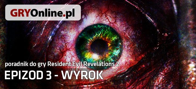 Poradnik do gry Resident Evil: Revelations 2 - Wyrok składa się z trzech części - RE: Revelations 2 - Wyrok - poradnik do gry | Resident Evil Revelations 2 - Resident Evil: Revelations 2 - Kolonia Karna - poradnik do gry