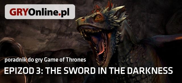 The Sword in the Darkness to trzeci już odcinek epizodycznej przygodówki studia Telltale Games - Epizod 3 - The Sword in the Darkness - Game of Thrones - poradnik do gry - Game of Thrones - A Telltale Games Series - poradnik do gry
