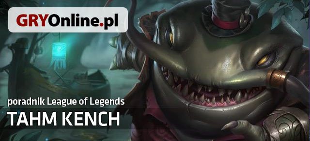 Poradnik do Tahm Kencha z gry League of Legends zawiera wszelkie niezbędne informacje do grania tym bohaterem jak i przeciwko niemu - Tahm Kench - poradnik do gry | Tahm Kench | League of Legends - League of Legends - poradnik do gry