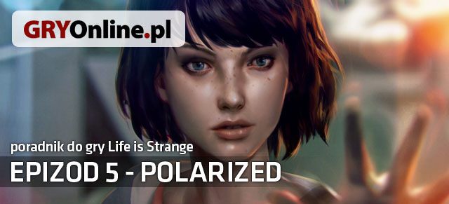 Polarized to piąty, a zarazem ostatni już odcinek gry przygodowej, stworzonej przez studio DontnoD - Life is Strange: Polarized - wprowadzenie - Life is Strange - poradnik do gry